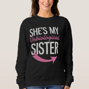 She's My Unbiological Sister Sweatshirt