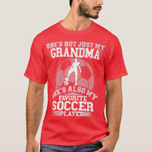 She's Not Just My Grandma, Also My Favourite Socce T-Shirt