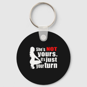 She's Not Yours It's Just Your Turn Y Hot Girl (on Key Ring