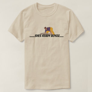 .....SHES READY BOYZZ.... T-Shirt