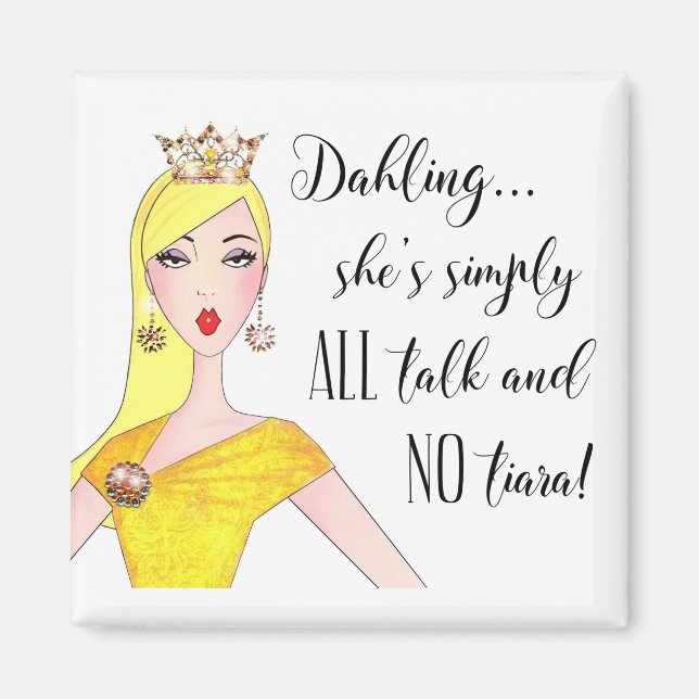 "She's simply ALL talk and NO Tiara!" Magnet (Front)