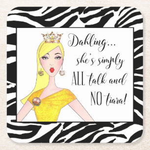 "She's simply ALL talk and NO Tiara!" Square Paper Coaster