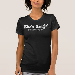 She's Single! wingman shirt