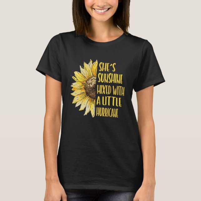 She's Sunshine Mixed With A Little Hurricane Sunfl T-Shirt (Front)