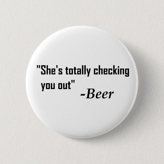 "She's Totally Checking You Out" - Beer 6 Cm Round Badge (Front)