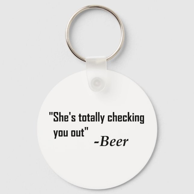 "She's Totally Checking You Out" - Beer Key Ring (Front)