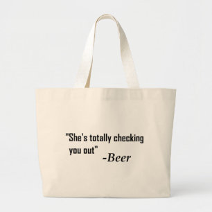 "She's Totally Checking You Out" - Beer Large Tote Bag