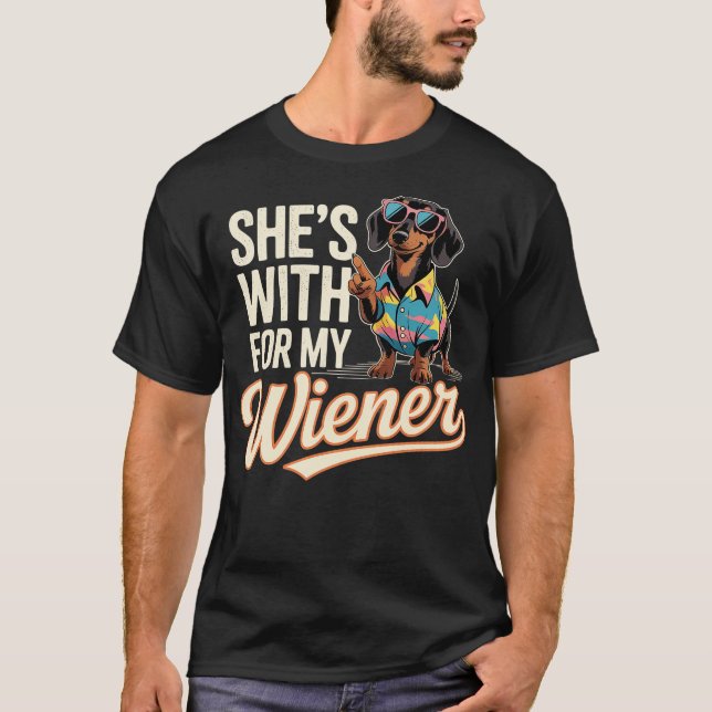 She's With Me For My Wiener Funny Dog Lovers T-Shirt (Front)