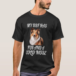 Shetland Sheepdog Owner My BFF Has Fur And A Cold T-Shirt
