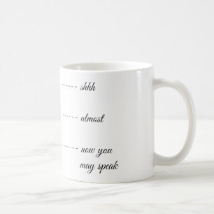 SHH ALMOST NOW YOU MAY SPEAK MUG