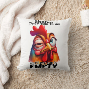 Shh...Don't talk to me untill my cup is empty! Cushion