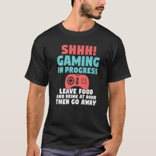 Shh Gaming In Progress Leave Food And Drink At Doo T-Shirt