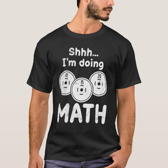 Shh I do math bodybuilder weight training Bench Pr T-Shirt (Front)