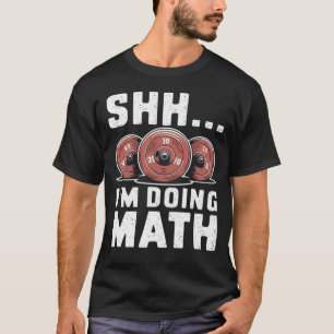 Shh... I'm Doing Math Funny Gym Shirts for Men