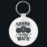 Shh I'm Doing Math Workout Shirt For Weightlifter  Key Ring<br><div class="desc">Shh I'm Doing Math Workout Shirt For Weightlifter Funny Gym</div>