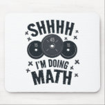 Shh I'm Doing Math Workout Shirt For Weightlifter  Mouse Pad<br><div class="desc">Shh I'm Doing Math Workout Shirt For Weightlifter Funny Gym</div>