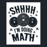 Shh I'm Doing Math Workout Shirt For Weightlifter  Poster<br><div class="desc">Shh I'm Doing Math Workout Shirt For Weightlifter Funny Gym</div>