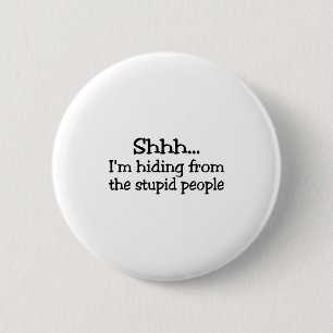 Shh Im Hiding From The Stupid People 6 Cm Round Badge