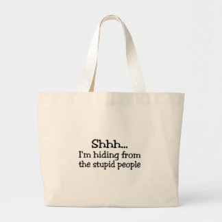 Shh Im Hiding From The Stupid People Large Tote Bag