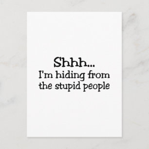Shh Im Hiding From The Stupid People Postcard