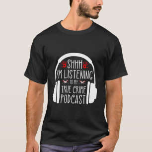 Shh Im Listening To True Crime Podcast Ino T-Shirt
