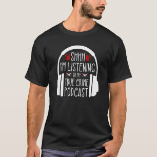 Shh Im Listening To True Crime Podcast, Murderino T-Shirt