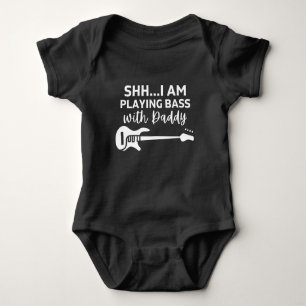 shh I'm playing Bass with Daddy Funny Bass Lovers  Baby Bodysuit