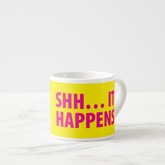 SHH… IT HAPPENS ESPRESSO CUP (Front Right)