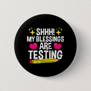 Shh My Blessings Are Testing Test Day 6 Cm Round Badge