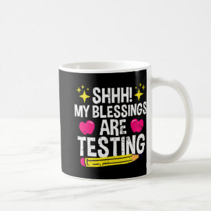 Shh My Blessings Are Testing Test Day  Coffee Mug