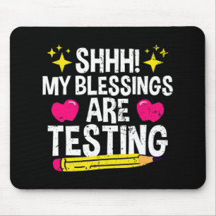 Shh My Blessings Are Testing Test Day Mouse Pad