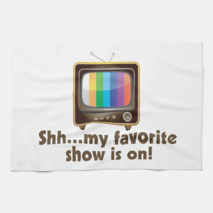 Shh My Favourite Show Is On Television Tea Towel