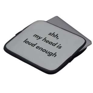 Shh My Head Is Loud Enough – Minimalist Quiet Laptop Sleeve