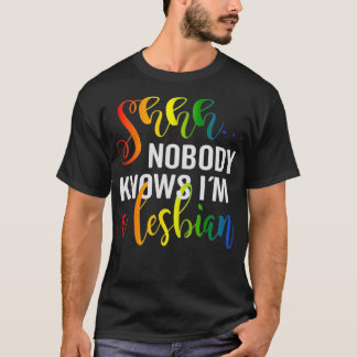 Shh nobody knows im a Lesbian Lgbtq Pride T-Shirt