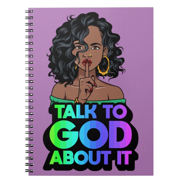 Shh talk to God about it black melanin woman sista Notebook (Front)