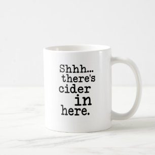 Shh there's cider in here coffee mug