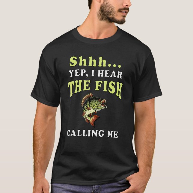 Shh Yep I Hear The Fish Calling Me  Fishing Hobby T-Shirt (Front)