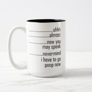 Shhh Almost Now You May Speak Nevermind I Have To Two-Tone Coffee Mug