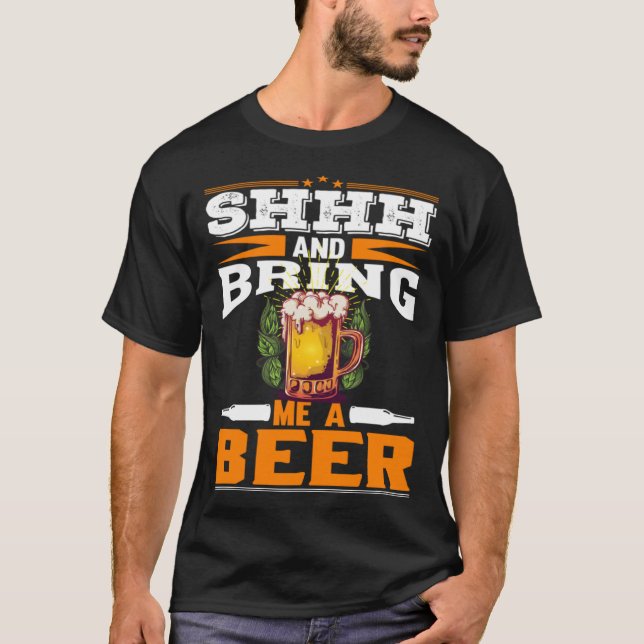 Shhh And Bring Me A Beer Sarcastic Men Women T-Shirt (Front)