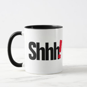 Shhh ! Be Quite Funny mug, Coffee Mug Gift Idea
