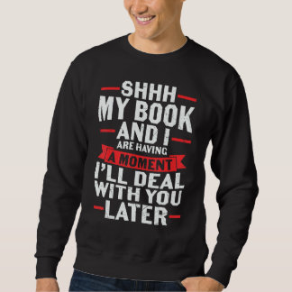 Shhh Book And I Are Having A Moment Books Nerds Sweatshirt