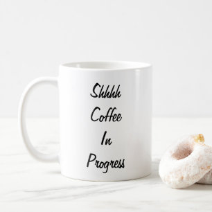 Shhh coffee in progress mug