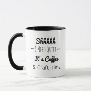 Shhh   Funny Coffee and Craft Time   Mug
