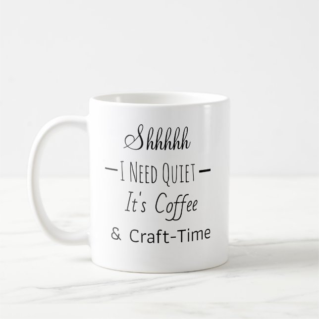 Shhh | Funny Coffee and Craft Time  Mug (Left)
