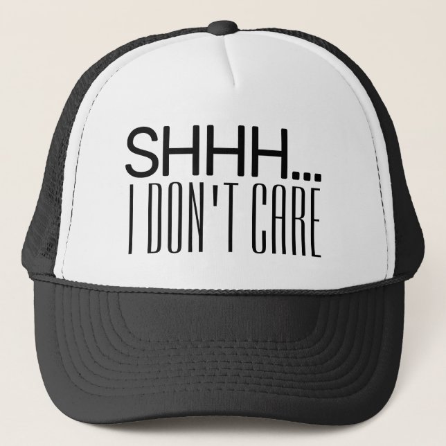SHHH I DON'T CARE   TRUCKER HAT (Front)