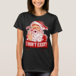 Shhh I Don't Exist, Funny Christmas T-Shirt<br><div class="desc">Santa Claus is wondering why you're waiting at the window for him to come put toys under your tree? He's also curious why you murdered and dragged that filthy tree in the house, then hung shiny balls, bows and miniature Santas from it. Is that some sort of sick shrine? But,...</div>
