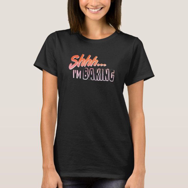 Shhh  I M Baking Hobby Enthusiast T-Shirt (Front)