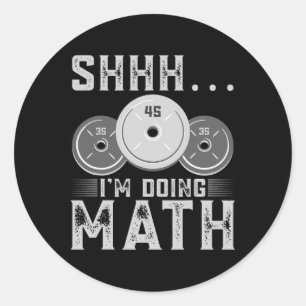 Shhh I’m Doing Math Fitness Weightlifting Workout Classic Round Sticker