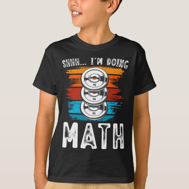 Shhh I’m Doing Math Fitness Weightlifting Workout  T-Shirt (Front)