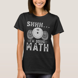 Shhh I’m Doing Math Fitness Weightlifting Workout T-Shirt